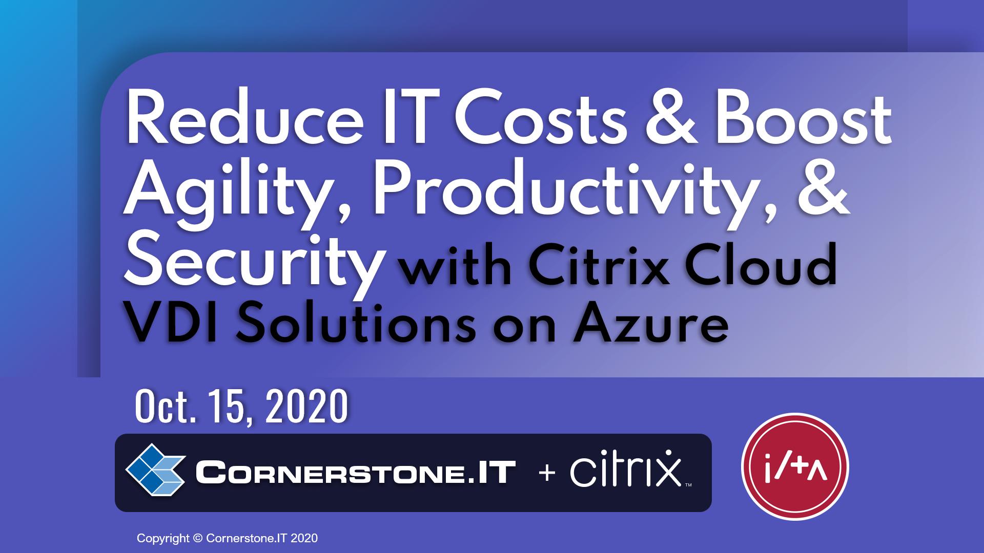 Reduce IT Costs Boost Agility, Productivity, & Security with Citrix Cloud VDI Solutions on MS Azure