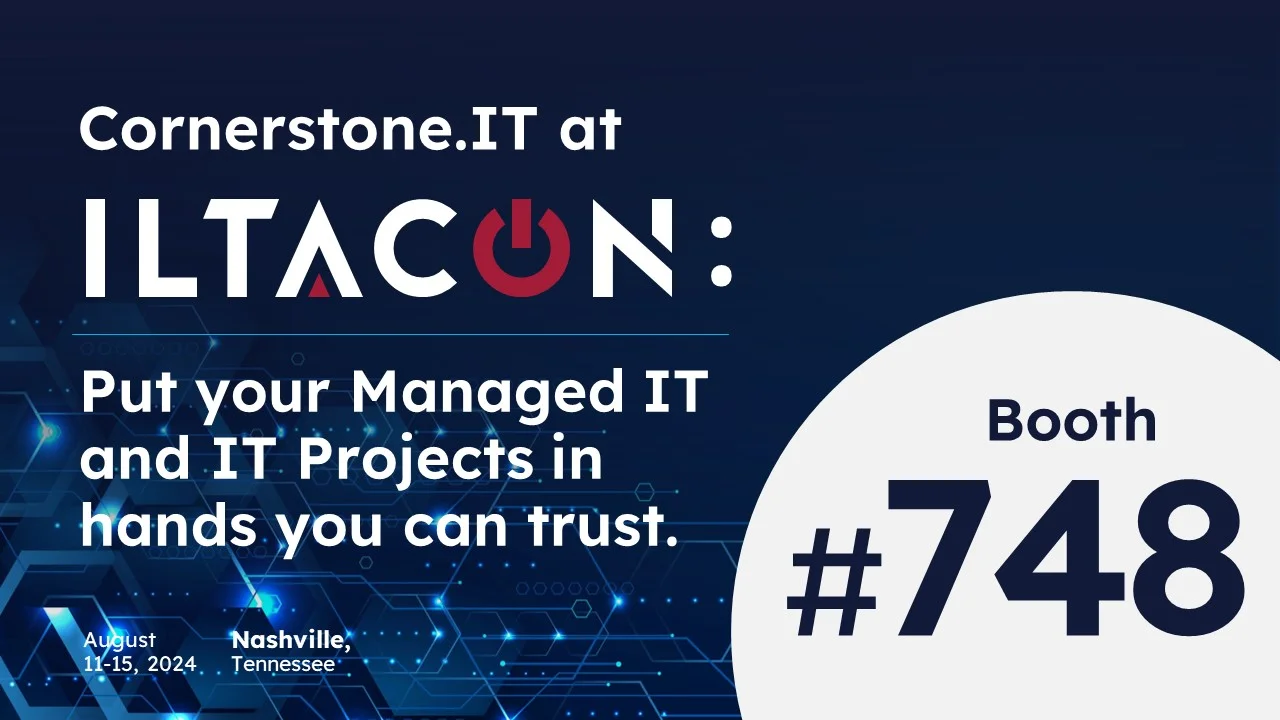 Cornerstone.IT at ILTACON: Put your Managed IT and IT Projects in hands you can trust.